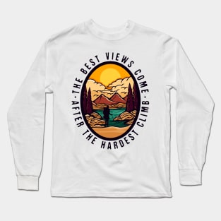 The best views come  after the hardest climb Long Sleeve T-Shirt